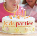 Kids Parties: Creative Ideas & Recipes for Making Celebrations Special