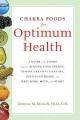 Chakra Food For Optimum Health: A Guide to the Foods That Can Improve Your Energy, Inspire Creative Changes, Open Your Heart and Heal Body, Mind and Spirit